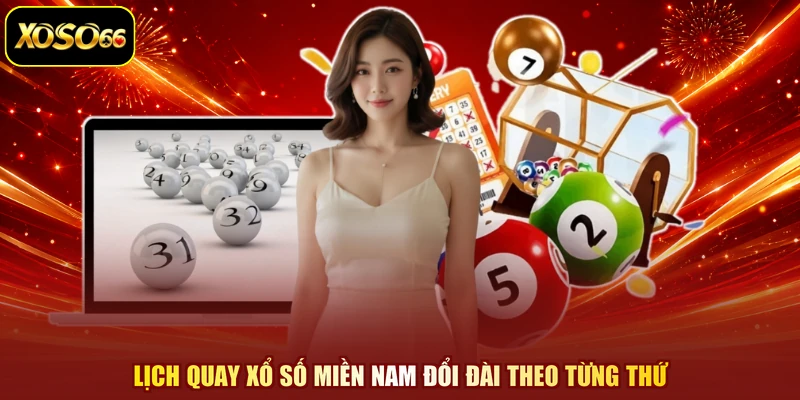 Lịch quay xổ số miền nam đổi đài theo từng thứ