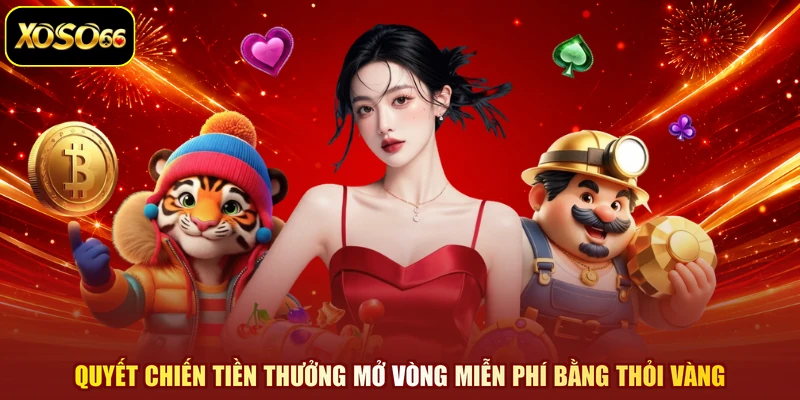 Quyết chiến tiền thưởng mở vòng miễn phí bằng thỏi vàng