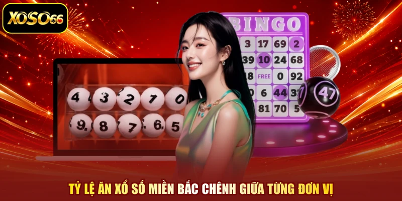 Tỷ lệ ăn xổ số miền bắc chênh giữa từng đơn vị