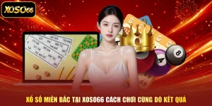 Xổ Số Miền Bắc Tại XOSO66 Cách Chơi Cùng Dò Kết Quả